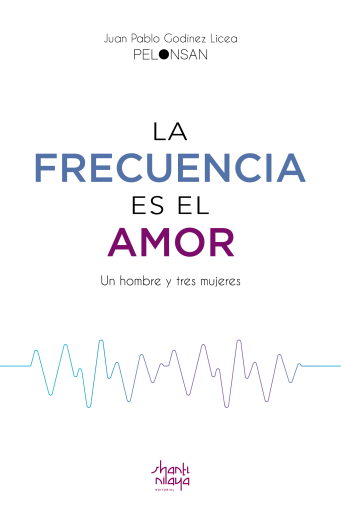 La Frecuencia es el Amor: Un hombre y tres mujeres | Juan Pablo Godínez Licea | Epub