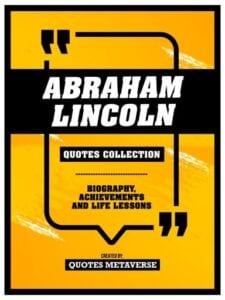 Abraham Lincoln - Quotes Collection - Biography, Achievements And Life Lessons