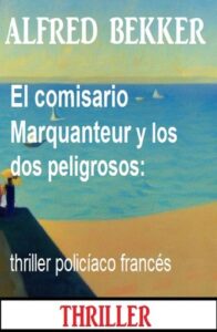 Publication 15 El comisario Marquanteur y los dos peligrosos: thriller policíaco francés