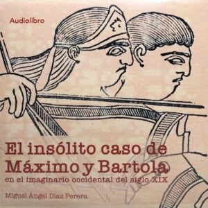 El insólito caso de Máximo y Bartola en el imaginario occidental del siglo XIX