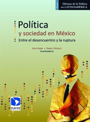 Política y sociedad en México. Entre el desencuentro y la ruptura
