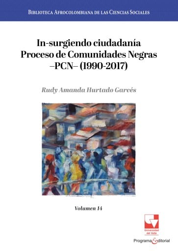In-surgiendo ciudadanía. Proceso de Comunidades Negras —PCN— (1990-2017).