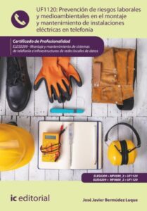 Publication 1 Prevención de riesgos laborales y medioambientales en el montaje y mantenimiento de instalaciones eléctricas en telefonía. ELES0209