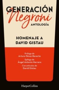 Publication 13 Generación Negroni. Antología en homenaje a David Gistau. Con prólogo de Arturo Pérez-Reverte y epílogo de Ángel Antonio Herrera. Con artículos de David Gistau.