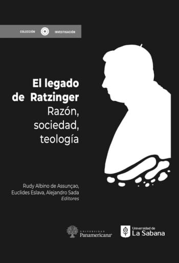 El Legado de Ratzinger. Razón, sociedad, teología