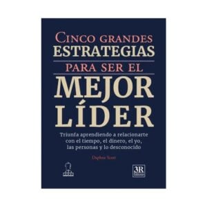 Cinco grandes estrategias para ser el mejor líder