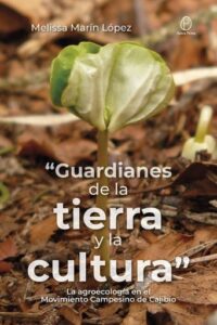 “Guardianes de la tierra y la cultura”. La agroecología en el Movimiento Campesino de Cajibío
