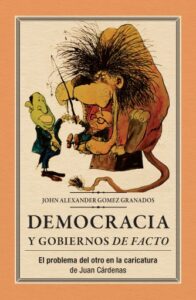 Democracia y gobiernos de facto. El problema del otro en la caricatura de Juan Cárdenas