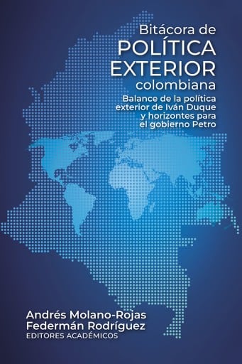 Bitácora de política exterior colombiana. Balance de la política exterior de Iván Duque y horizontes para el gobierno Petro