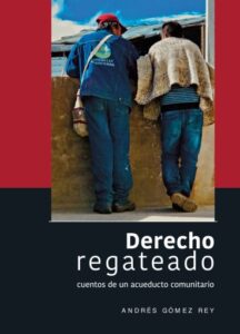 Derecho regateado. Cuentos de un acueducto comunitario