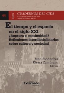 Publication 14 El tiempo y el espacio en el siglo XXI en Colombia : ¿ruptura o continuidad? reflexiones interdisciplinarias sobre cultura y sociedad