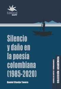 Silencio y daño en la poesía colombiana (1985-2020).