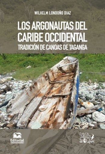 Los argonautas del Caribe occidental. Tradición de canoas de Taganga