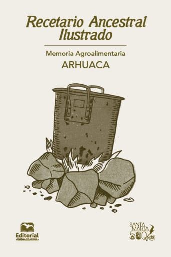 Recetario ancestral ilustrado. Memoria Agroalimentaria Arhuaca