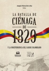 Publication 19 La batalla de Ciénaga de 1820 y la independencia del Caribe colombiano.
