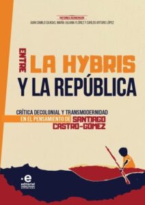 Entre la hybris y la República. Crítica decolonial y transmodernidad en el pensamiento de Santiago Castro Gómez
