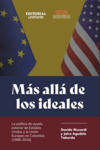 Más allá de los ideales.. La política de ayuda exterior de Estados Unidos y la Unión Europea en Colombia (1998-2016)