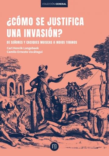 ¿Cómo se justifica una invasión? De señores y caciques muiscas a indios tiranos