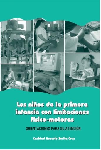 Los Niños de la Primera Infancia con Limitaciones Físico-motoras. Orientaciones para su atención | PDF