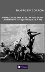 Genealogía del Estado moderno. La Construcción Ideológica del siglo XIII al XXI
