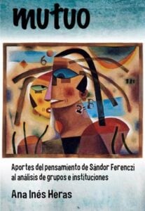 Mutuo. Aportes del pensamiento de Sándor Ferenczi al análisis de grupos e instituciones
