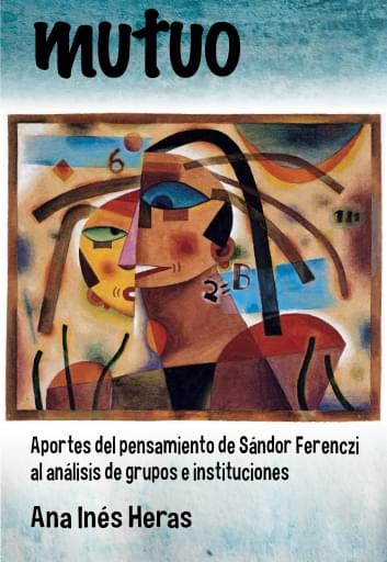 Mutuo. Aportes del pensamiento de Sándor Ferenczi al análisis de grupos e instituciones